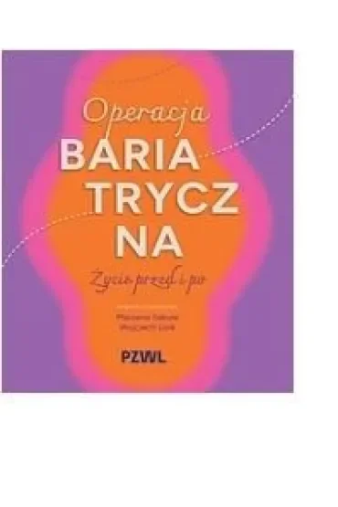 Operacja bariatryczna. Życie przed i po