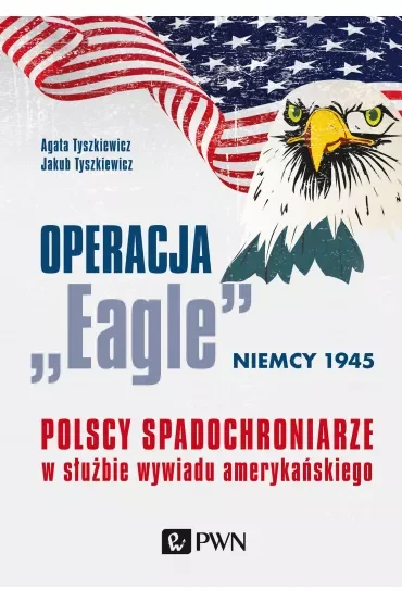 Operacja „Eagle” – Niemcy 1945. Polscy spadochroniarze w służbie amerykańskiego wywiadu