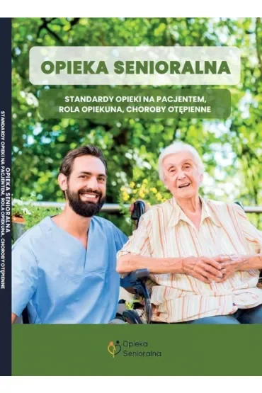 Opieka senioralna. Standardy opieki nad pacjentem, rola opiekuna, choroby otępienne