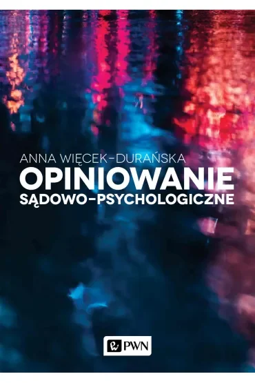 Opiniowanie sądowo-psychologiczne. Teoria i praktyka