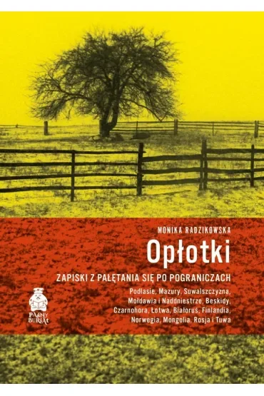 Opłotki. Zapiski z pałętania się po pograniczach. Podlasie, Mazury, Suwalszczyzna, Mołdawia i Naddni