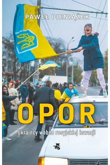 Opór. Ukraińcy wobec rosyjskiej inwazji