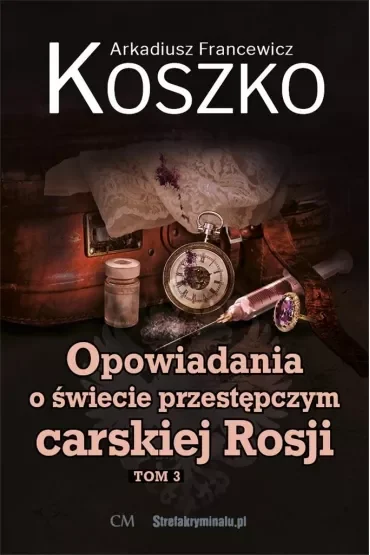 Opowiadania o świecie przestępczym carskiej Rosji Tom 3