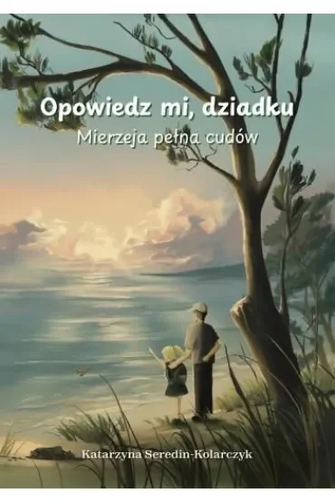 Opowiedz mi o dziadku. Mierzeja pełna cudów