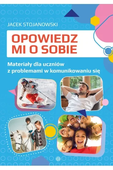 Opowiedz mi o sobie. Materiały dla uczniów z problemami w komunikowaniu się