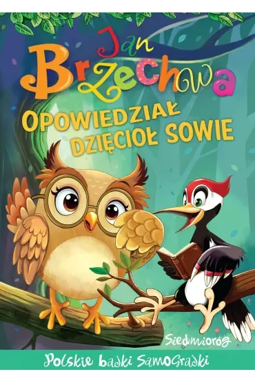 Opowiedział dzięcioł sowie. Bajki polskie