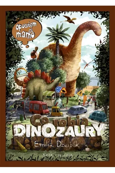 Opowiem ci, mamo, co robią dinozaury