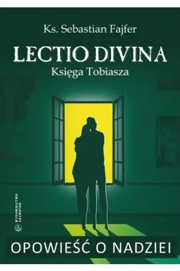 Opowieść o nadziei. Lectio divina. Księga Tobiasza
