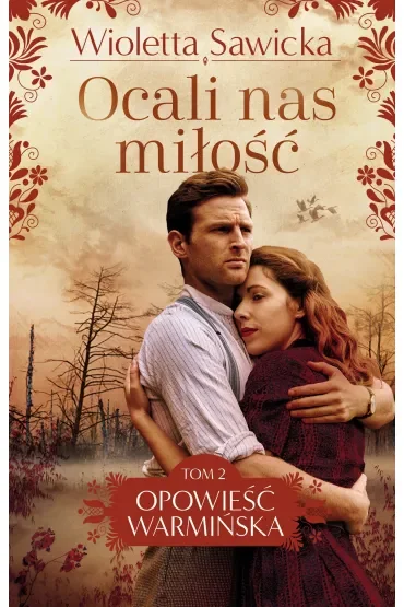 Ocali nas miłość. Saga Opowieść warmińska. Tom 2