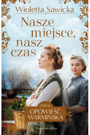 Nasze miejsce, nasz czas. Opowieść warmińska. Tom 6