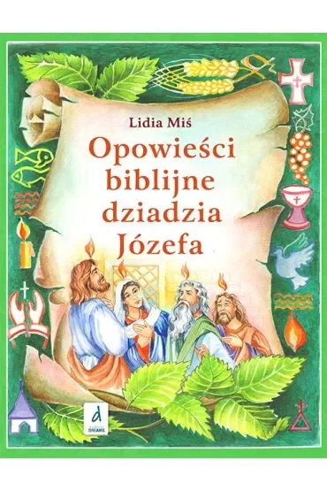 Opowieści biblijne dziadzia Józefa. Tom 4