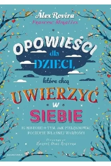Opowieści dla dzieci, które chcą uwierzyć w siebie. 35 historii o tym, jak pielęgnować poczucie własnej wartości