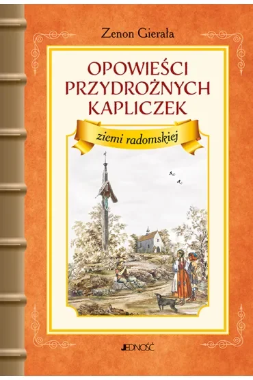 Opowieści przydrożnych kapliczek ziemi radomskiej