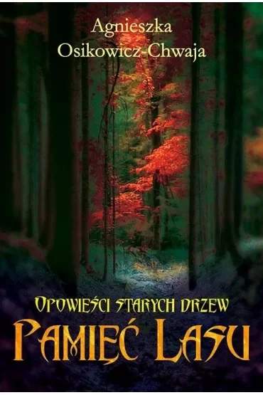 Opowieści starych drzew. Pamięć lasu