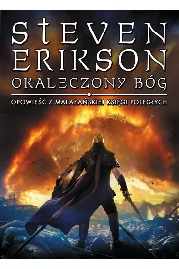 Okaleczony Bóg. Opowieści z Malazańskiej Księgi Poległych. Tom 10