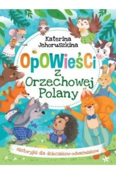 Opowieści z Orzechowej Polany. Historyjki dla dzieciaków-odważniaków
