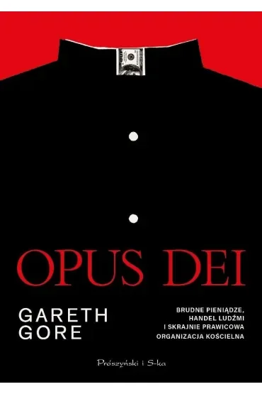 Opus Dei. Brudne pieniądze, handel ludźmi i skrajnie prawicowa organizacja kościelna