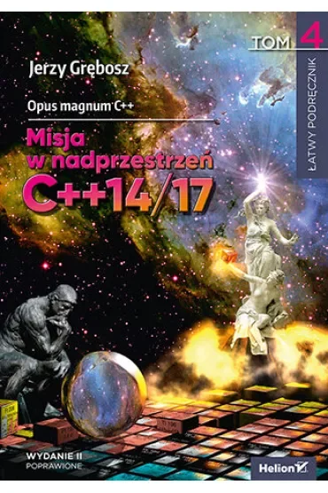 Opus magnum C++. Misja w nadprzestrzeń C++14/17. Tom 4. Wydanie II poprawione
