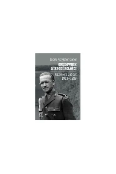 Orędownik niepodległości. Kazimierz Sabbat 1913-19