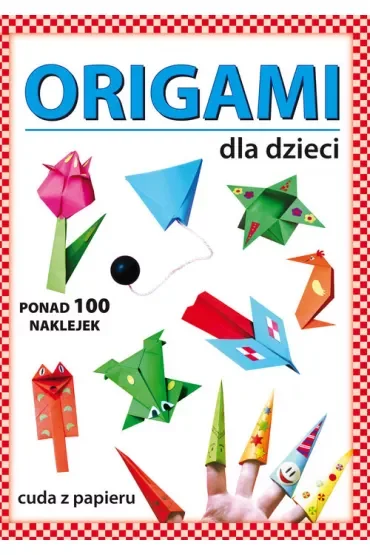 Origami dla dzieci. Ponad 100 naklejek