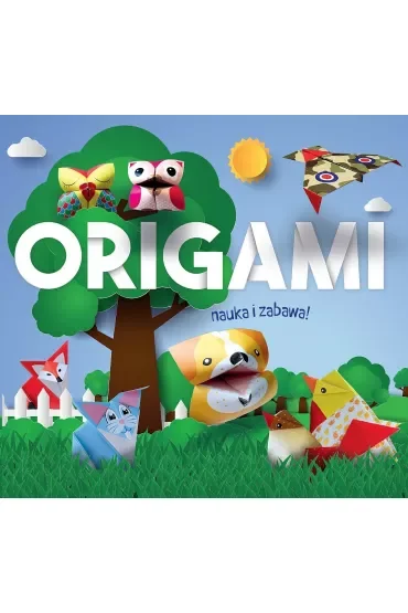 Origami. Nauka i zabawa. Zwierzątka z lasu