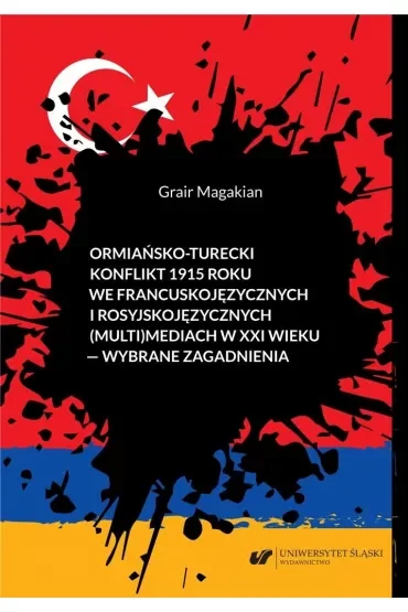 Ormiańsko-turecki konflikt 1915 roku we francuskojęzycznych i rosyjskojęzycznych (multi)mediach w XXI wieku) - wybrane zagadnienia