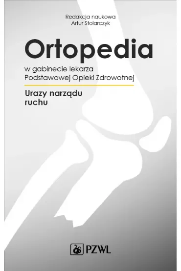 Ortopedia w gabinecie lekarza Podstawowej Opieki Zdrowotnej. Urazy narządu ruchu