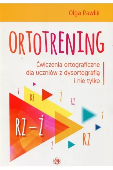 Ortotrening Rz-Ż. Ćwiczenia ortograficzne dla uczniów z dysortografią i nie tylko