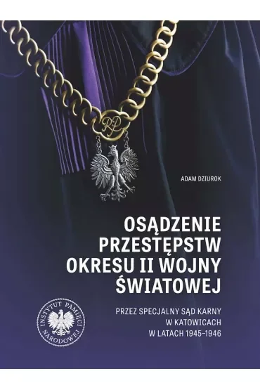 Osądzenie przestępstw okresu II wojny światowej przez Specjalny Sąd Karny w Katowicach w latach 1945-1946