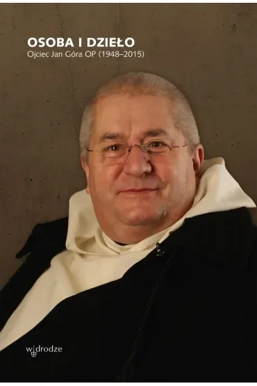 Osoba i dzieło. Ojciec Jan Góra OP (1948-2015)