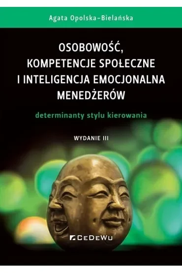 Osobowość, kompetencje społeczne i inteligencja emocjonalna menedżerów. Determinanty stylu kierowania