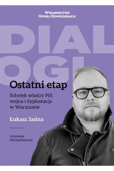 Ostatni Etap. Schyłek władzy PiS, wojna i dyplomacja w Warszawie