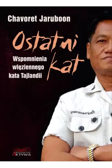 Ostatni kat. Wspomnienia więziennego kata Tajlandii