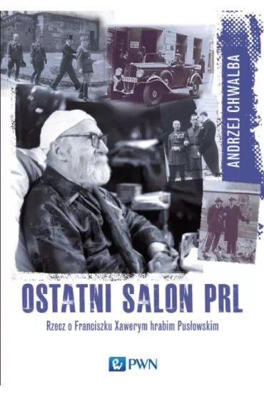 Ostatni salon PRL-u. Rzecz o Franciszku Xawerym hrabim Pusłowskim.