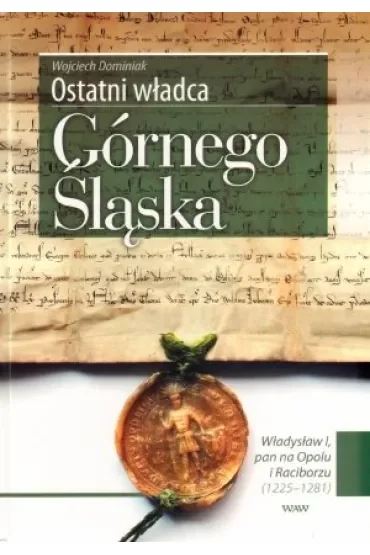 Ostatni władca Górnego Śląska