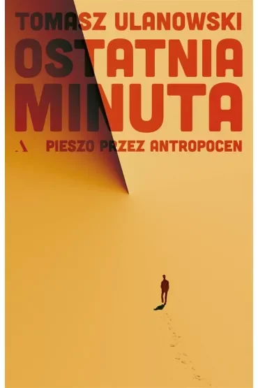 Ostatnia minuta. Pieszo przez antropocen