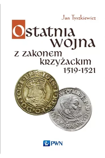 Ostatnia wojna z Zakonem Krzyżackim 1519-1521