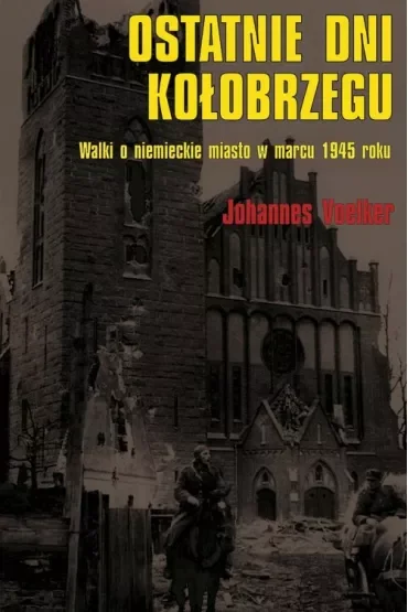 Ostatnie dni Kołobrzegu. Walki o niemieckie miasto w marcu 1945 roku