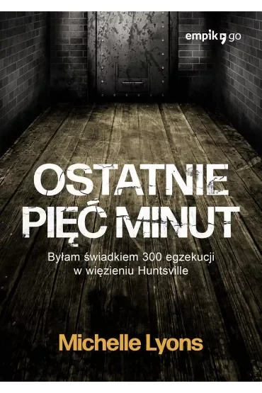 Ostatnie pięć minut. Byłam świadkiem 300 egzekucji w więzieniu Huntsville