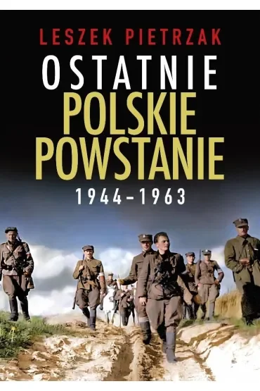 Ostatnie polskie powstanie 1944 - 1963