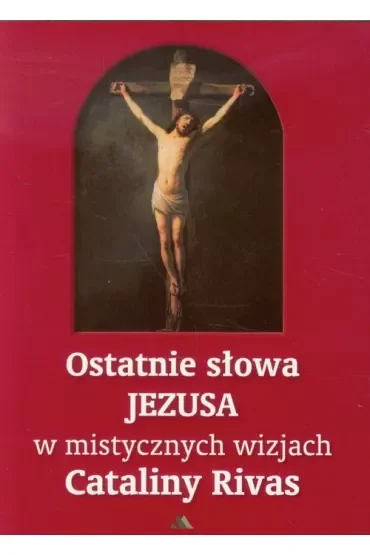 Ostatnie słowa Jezusa w mistycznych wizjach Cataliny Rivas
