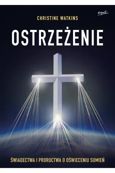 Ostrzeżenie. Świadectwa i proroctwa o oświeceniu sumień