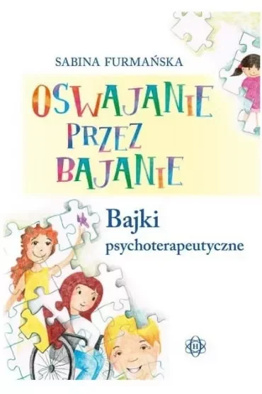 Oswajanie przez bajanie. Bajki psychoterapeutyczne