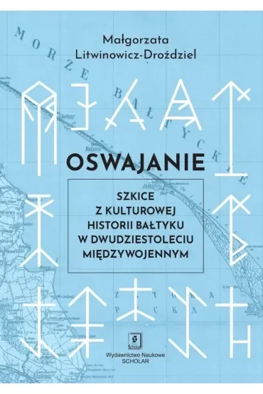 Oswajanie. Szkice z kulturowej historii Bałtyku...