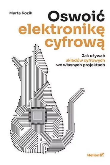 Oswoić elektronikę cyfrową. Jak używać układów cyfrowych we własnych projektach