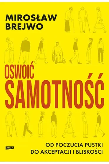 Oswoić samotność. Od poczucia pustki do akceptacji i bliskości