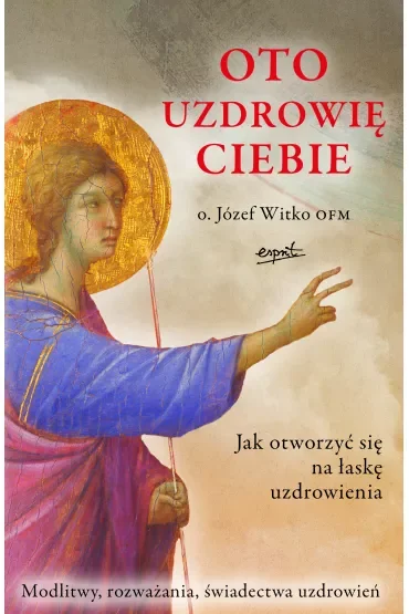 Oto uzdrowię ciebie