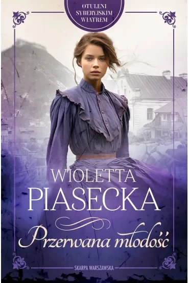 Przerwana młodość. Otuleni syberyjskim wiatrem. Tom 2