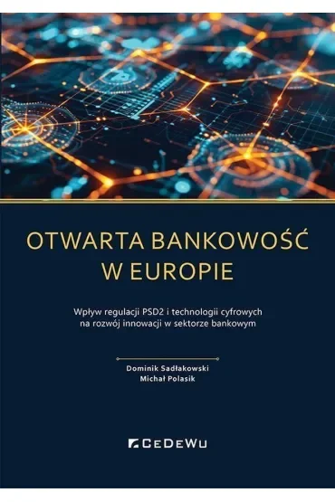 Otwarta bankowość w Europie. Wpływ regulacji PSD2 i technologii cyfrowych na rozwój rynku usług płatniczych