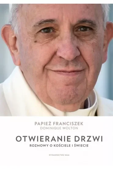 Otwieranie drzwi. Rozmowy o Kościele i świecie